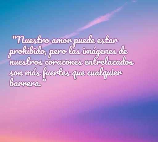 Frase de amor prohibido: 'Nuestro amor puede estar prohibido, pero las imágenes de nuestros corazones entrelazados son más fuertes que cualquier barrera.' - Mensaje que destaca la fuerza del amor en situaciones adversas, ideal para el artículo sobre las mejores frases de amor prohibido.