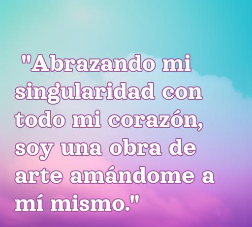 Frase inspiradora sobre amor propio, destacando la importancia de abrazar la singularidad y el autocuidado. Ideal para ilustrar artículos sobre frases de amor propio para fotos.