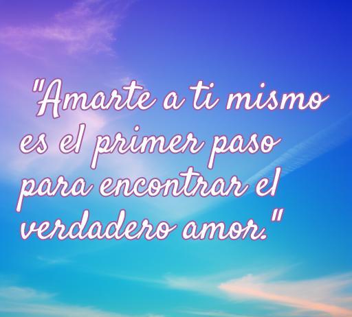 Frase inspiradora sobre amor propio en un fondo de cielo azul: 'Amarte a ti mismo es el primer paso para encontrar el verdadero amor'. Ideal para reflexionar sobre la importancia del amor propio en la vida y en las relaciones.