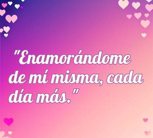 Frase inspiradora sobre amor propio: 'Enamorándome de mí misma, cada día más' en un fondo colorido con corazones, ideal para fomentar el autoestima. Frases de amor propio para compartir en redes sociales.