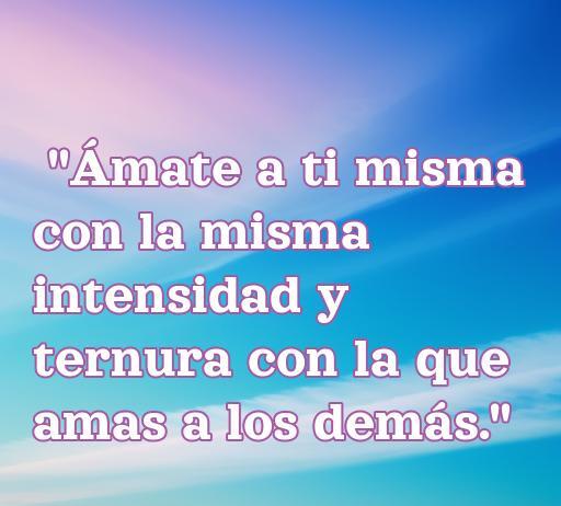 Inspiradora frase sobre el amor propio: 