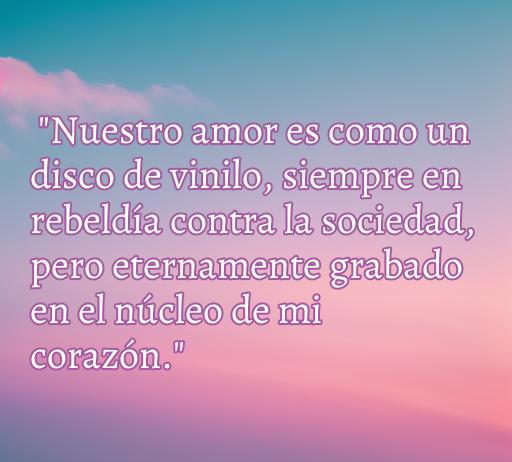 Frase de amor punk que expresa la rebeldía y la eternidad de un sentimiento, ideal para el artículo 'frases de amor punk', destacando el amor auténtico y la pasión en la cultura punk.