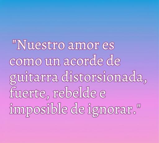 Frase de amor punk que dice: 'Nuestro amor es como un acorde de guitarra distorsionada, fuerte, rebelde e imposible de ignorar.' Esta frase refleja la pasión y rebeldía del amor punk, perfecta para quienes buscan inspiración en el romance alternativo.