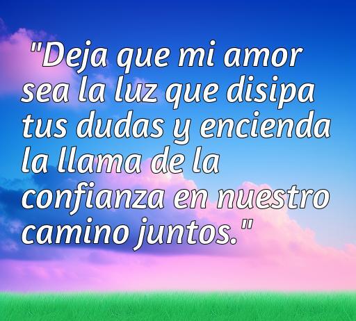 Frase inspiradora de amor que refleja la importancia de la confianza en una relación, con un fondo de cielo y naturaleza. Mensaje que disipa dudas y enciende la llama del amor, ideal para quienes buscan motivación en el amor.