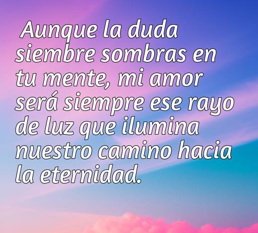 Frase romántica sobre el amor y la superación de la duda, inspirando luz en momentos oscuros. Parte del artículo 'frases de amor que alcanza el corazón cuando se duda', ideal para encontrar consuelo en el amor.