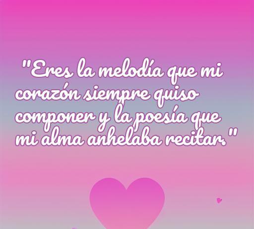 Frase inspiradora de amor que dice 'Eres la melodía que mi corazón siempre quiso componer y la poesía que mi alma anhelaba recitar'. Ideal para compartir en San Valentín o para expresar sentimientos profundos. Parte de un artículo sobre las Frases de amor que enloquecen.