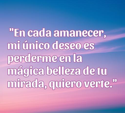 Frase romántica sobre el deseo de ver a alguien especial, ideal para el artículo 'frases de amor quiero verte', que destaca la belleza y profundidad del amor.