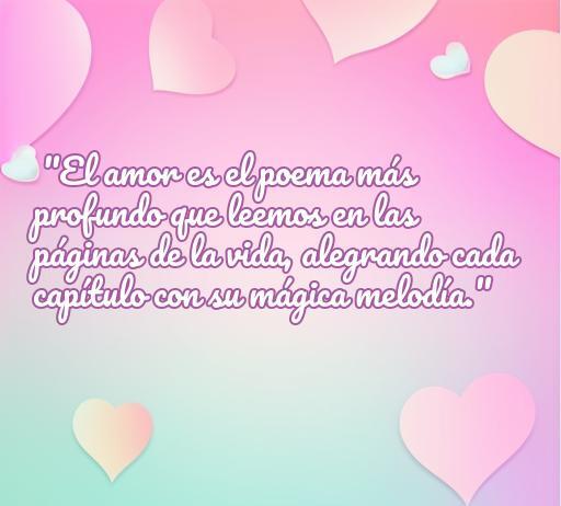 Frase inspiradora sobre el amor y la vida: 'El amor es el poema más profundo que leemos en las páginas de la vida, alegrando cada capítulo con su mágica melodía.' Ideal para reflexionar sobre el amor y su impacto en nuestra existencia.
