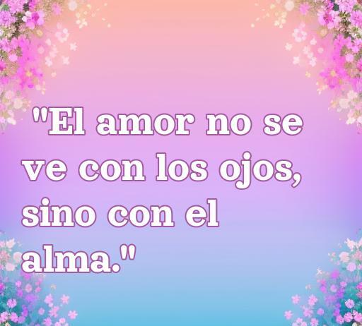 Frase inspiradora sobre el amor: 'El amor no se ve con los ojos, sino con el alma.' Ideal para redes sociales y Tumblr, perfecta para quienes buscan frases de amor sabias y conmovedoras.