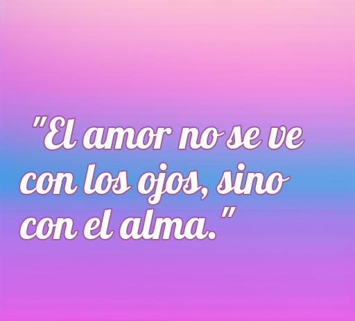 Frase inspiradora sobre el amor: 'El amor no se ve con los ojos, sino con el alma', ideal para compartir en Tumblr y reflexionar sobre las emociones profundas.