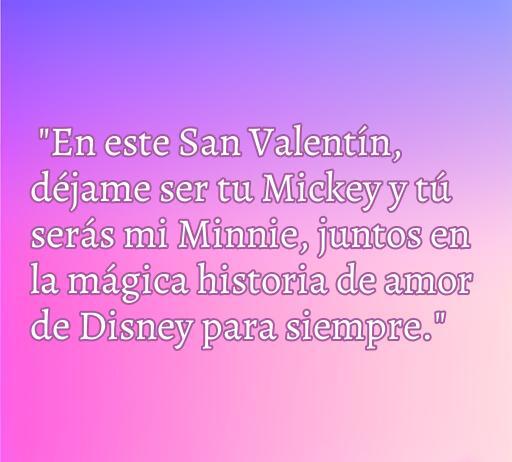 Frase inspiradora de amor para San Valentín que hace referencia a Mickey y Minnie, evocando la magia del amor en Disney. Una declaración romántica perfecta para compartir en esta fecha especial.