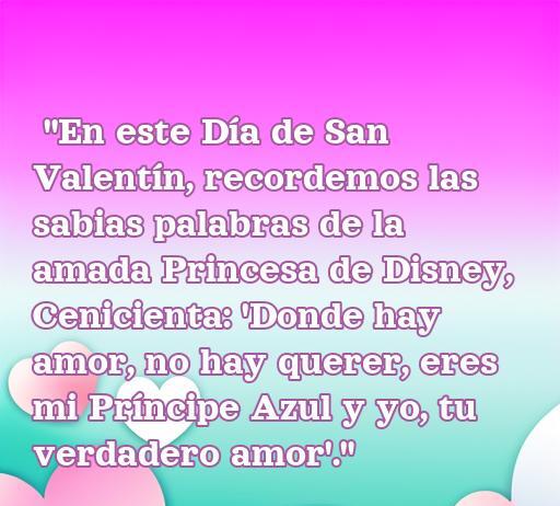 Frase romántica de San Valentín inspirada en Disney, citando a Cenicienta sobre el verdadero amor y la importancia de encontrar a tu Príncipe Azul. Ideal para el Día de San Valentín y frases de amor.