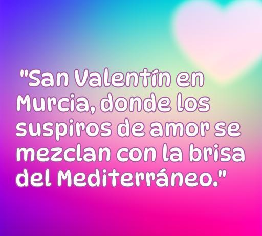 Frase romántica para San Valentín en Murcia, destacando el amor y la brisa del Mediterráneo, ideal para inspirar a parejas en el Día de los Enamorados.