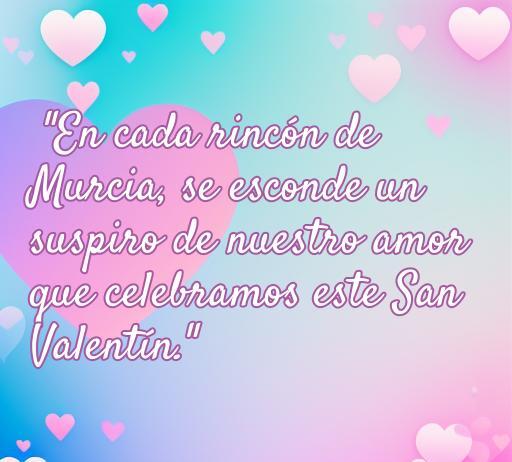 Frase romántica para San Valentín en Murcia, que expresa el amor y la celebración en esta fecha especial.