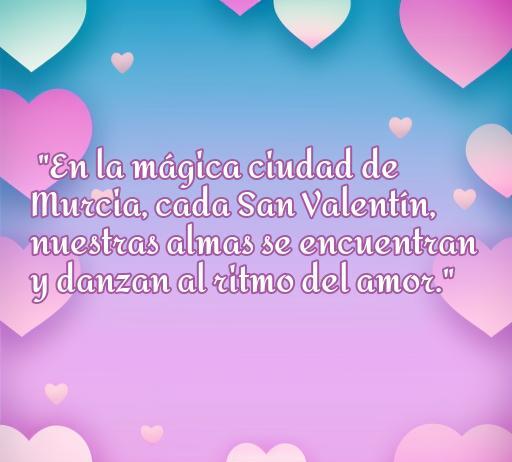 Imagen romántica con una frase de amor para San Valentín en Murcia, ideal para expresar sentimientos en esta fecha especial. Frases de amor que celebran el amor y la conexión entre almas.