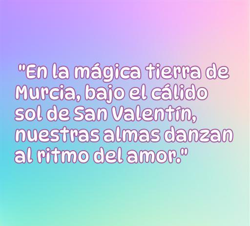 Frase romántica para San Valentín en Murcia: 