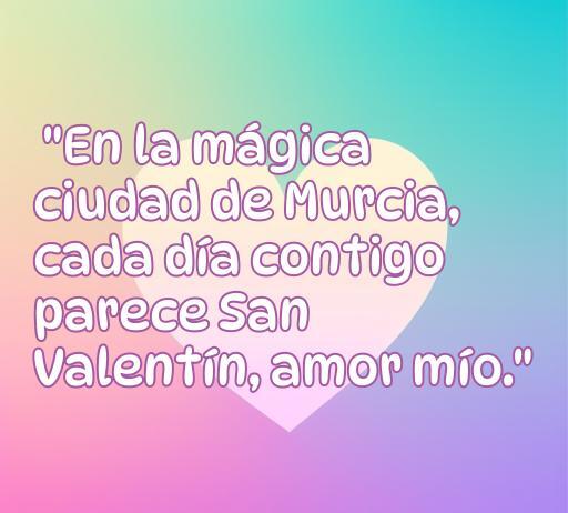 Frase de amor inspiradora para San Valentín en Murcia: 