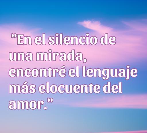 Frase inspiradora sobre el amor: 'En el silencio de una mirada, encontré el lenguaje más elocuente del amor', en un fondo de cielo azul con nubes, ideal para frases de amor sin banderas y reflexiones sobre el amor.