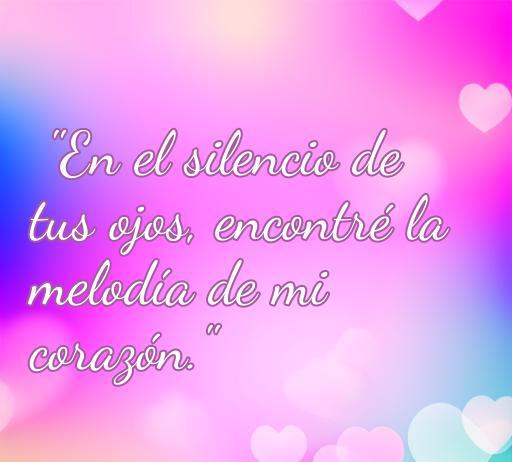 Frase de amor inspiradora: 'En el silencio de tus ojos, encontré la melodía de mi corazón', ideal para expresar sentimientos profundos. Frases de amor sin banderas, emociones universales.