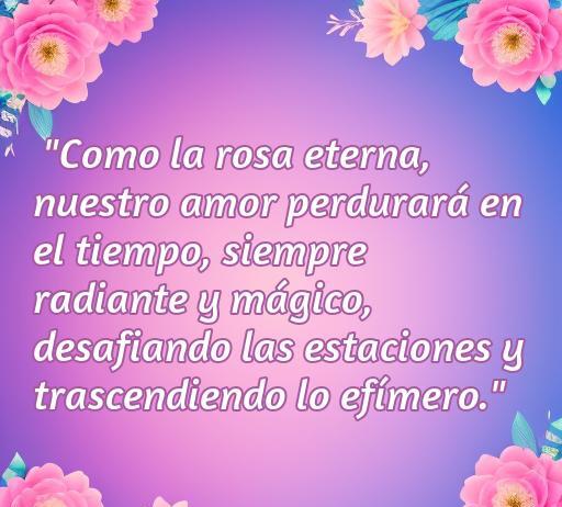 Frase inspiradora sobre el amor comparado con una rosa eterna, resaltando la belleza y la durabilidad de los sentimientos en el tiempo. Ideal para un artículo sobre las mejores frases de amor y rosas eternas.