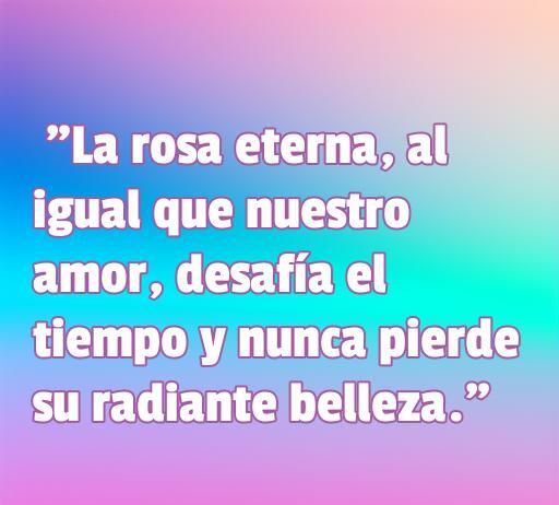 Frase inspiradora sobre el amor y la rosa eterna, simbolizando un amor que perdura y desafía el tiempo, ideal para frases de amor.
