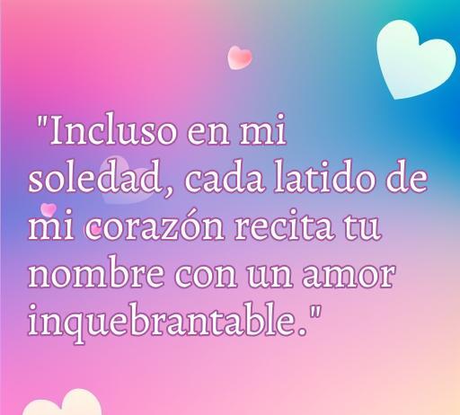 Frase de amor solitario que expresa sentimientos profundos: 'Incluso en mi soledad, cada latido de mi corazón recita tu nombre con un amor inquebrantable.' Inspiración para quienes buscan frases de amor solitario y reflexiones sobre el amor en la soledad.