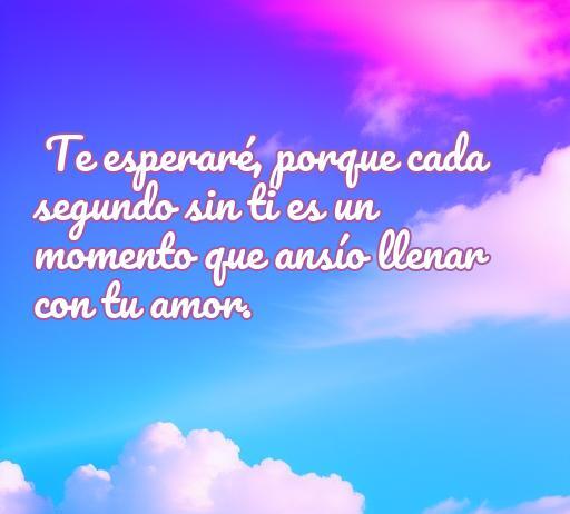 Frase de amor inspiradora sobre la espera y el deseo de amor, ideal para compartir en el contexto de 'Frases de amor te esperaré'.