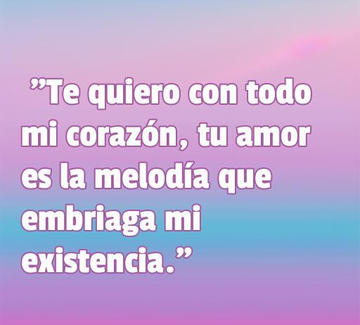Frase romántica que expresa amor profundo: 'Te quiero con todo mi corazón, tu amor es la melodía que embriaga mi existencia'. Ideal para compartir en artículos sobre frases de amor. Palabras clave: amor, frases románticas, te quiero con todo mi corazón.