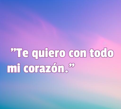 Frase de amor: 'Te quiero con todo mi corazón' sobre fondo suave y colorido, ideal para compartir sentimientos románticos.