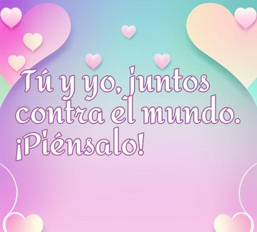Frase inspiradora de amor que dice 'Tú y yo, juntos contra el mundo. ¡Piénsalo!' acompañada de un fondo colorido y corazones, ideal para expresar amor y unidad en relaciones. Frases de amor para fortalecer la conexión.