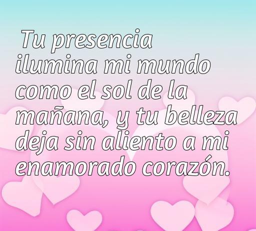 Frase inspiradora de amor y admiración hacia la mujer que destaca su belleza y la luz que irradia en la vida de quien ama. Ideal para expresar sentimientos profundos y románticos.