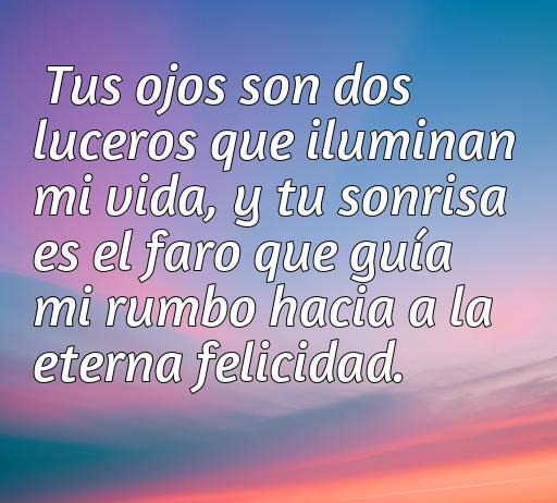 Frase romántica sobre el amor y la admiración hacia la mujer, destacando cómo su mirada ilumina la vida y su sonrisa guía hacia la felicidad. Ideal para acompañar el artículo 'frases de amor y admiración a la mujer'.