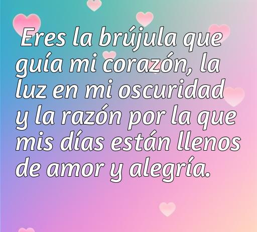 Frase inspiradora de amor: 'Eres la brújula que guía mi corazón, la luz en mi oscuridad y la razón por la que mis días están llenos de amor y alegría', ideal para compartir con tu pareja. Frases de amor y admiración.
