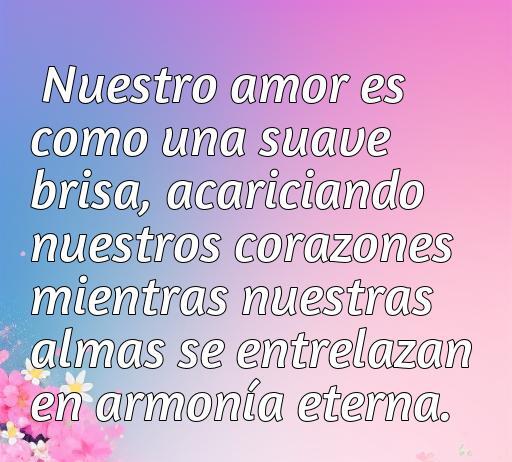 Frase romántica que compara el amor con una suave brisa, evocando sentimientos de conexión y armonía eterna entre corazones y almas. Frases de amor y aire.