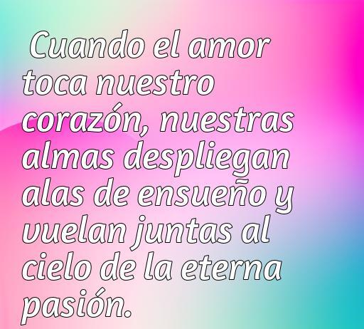 Frase inspiradora sobre el amor y la conexión espiritual, enfatizando cómo el amor toca el corazón y permite a las almas volar juntas hacia la eternidad.
