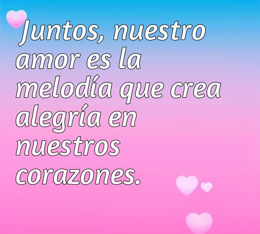 Frase inspiradora sobre el amor y la alegría: 'Juntos, nuestro amor es la melodía que crea alegría en nuestros corazones'. Frases de amor cortas y alegres para compartir.