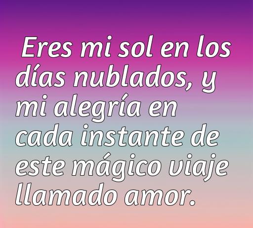 Frase inspiradora sobre el amor y la alegría para dedicar a mi novio. Mensaje de amor que resalta lo especial de la relación, ideal para compartir en momentos románticos.