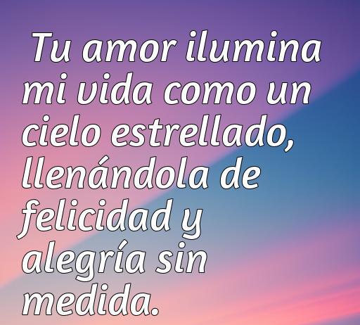 Frase inspiradora de amor y alegría que expresa cómo el amor ilumina la vida, ideal para compartir con tu novio. Perfecta para el artículo sobre las Mejores frases de amor y alegría para mi novio.