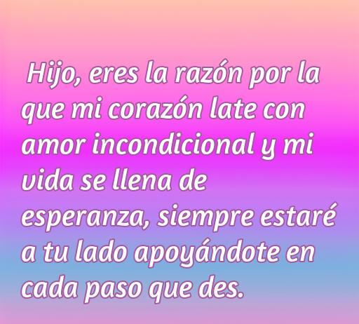 frases de amor y aliento para un hijo Frase inspiradora de amor y aliento dirigida a un hijo, resaltando el amor incondicional y el apoyo constante en su vida.