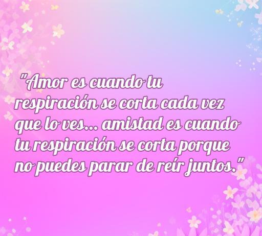 Frase divertida sobre amor y amistad que dice: 'Amor es cuando tu respiración se corta cada vez que lo ves... amistad es cuando tu respiración se corta porque no puedes parar de reír juntos.' Ideal para inspirar risas y emociones positivas, perfecto para el artículo sobre las frases chistosas de amor y amistad.