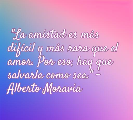 Frase inspiradora sobre la amistad de Alberto Moravia que destaca la importancia de cuidar las relaciones. Frases de amor y amistad de autores famosos.