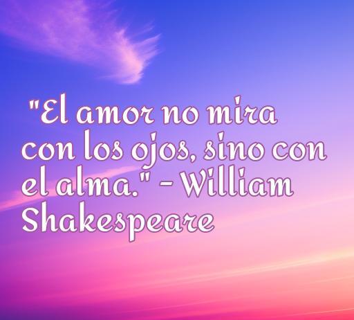 Frase inspiradora sobre el amor de William Shakespeare, destacando la importancia de la conexión emocional y espiritual en las relaciones, ideal para reflexionar sobre el amor y la amistad.