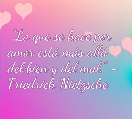 Frase de amor y amistad de Friedrich Nietzsche que dice: 'Lo que se hace por amor está más allá del bien y del mal', presentada con fondo colorido y corazones, ideal para resaltar las mejores citas de amor y amistad.