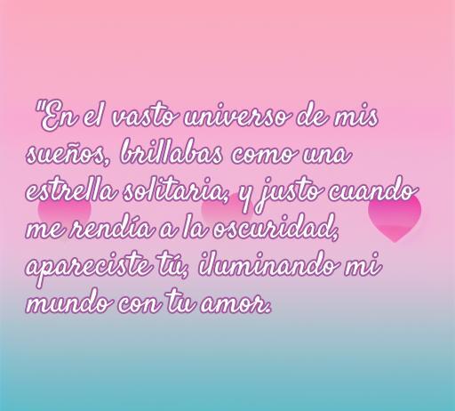Frase inspiradora de amor que dice: 'En el vasto universo de mis sueños, brillabas como una estrella solitaria...' ideal para reflexionar sobre el amor y la conexión especial.