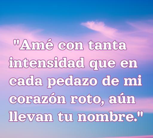 Frase conmovedora sobre el amor y la decepción: 'Amé con tanta intensidad que en cada pedazo de mi corazón roto, aún llevan tu nombre', ideal para compartir en Facebook. Frases de amor y decepción para reflexionar.