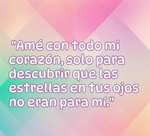 Frase de amor y decepción que dice 'Amé con todo mi corazón, solo para descubrir que las estrellas en tus ojos no eran para mí.' Ideal para compartir en Facebook y reflexionar sobre las relaciones. Frases de amor y decepción para inspirar y conectar con emociones.