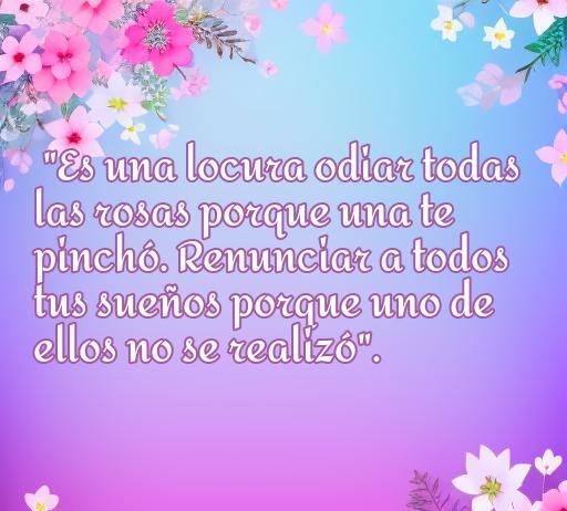frases de amor y duelo del principito Frase de amor y duelo del Principito que dice 'Es una locura odiar todas las rosas porque una te pinchó. Renunciar a todos tus sueños porque uno de ellos no se realizó'. Mensaje sobre la importancia del amor y la superación de la pérdida en el contexto de la obra de Antoine de Saint-Exupéry.