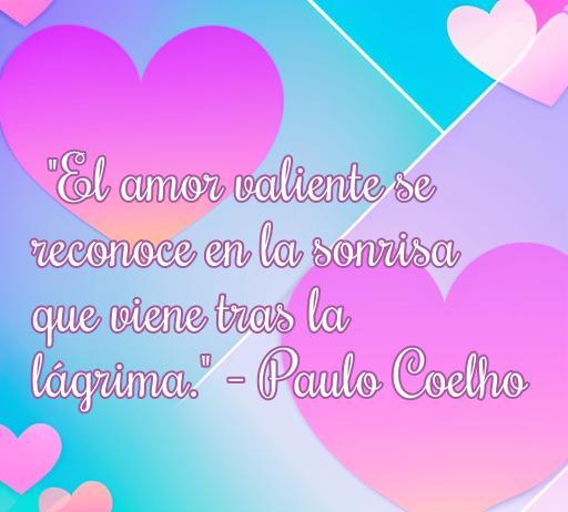 Texto inspirador sobre el amor y la felicidad de Paulo Coelho: 'El amor valiente se reconoce en la sonrisa que viene tras la lágrima'. Frase que refleja la esencia del amor verdadero y la positividad. Ideal para quienes buscan motivación y reflexión sobre el amor.