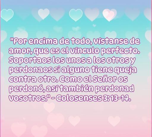 Frase inspiradora sobre amor y perdón de la Biblia: 'Por encima de todo, vístanse de amor...' - Colosenses 3:13-14, ideal para reflexionar sobre relaciones y reconciliación. Encuentra más frases de amor y perdón en nuestro artículo.