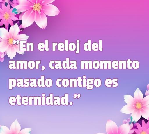 Frase inspiradora sobre el amor y el tiempo, destacando que cada momento juntos se siente eterno. Ideal para el contexto de las mejores frases de amor y tiempo cortas.